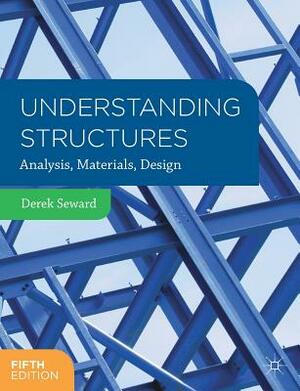 Understanding Structures: Analysis, Materials, Design by Derek Seward