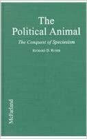 The Political Animal: The Conquest Of Speciesism by Richard D. Ryder