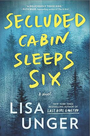 Secluded Cabin Sleeps Six: A Novel of Thrilling Suspense by Lisa Unger