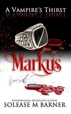 Markus: A Vampire's Thirst by Solease M. Barner