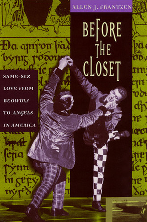 Before the Closet: Same-Sex Love from “Beowulf” to “Angels in America" by Allen J. Frantzen