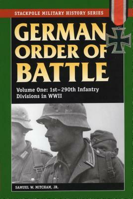 German Order of Battle, Volume 1: 1st-290th Infantry Divisions in World War II by Samuel W. Mitcham