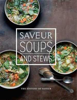 Saveur: Soups and Stews by Saveur Magazine