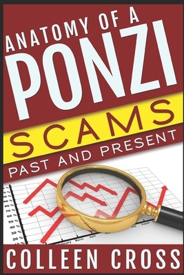Anatomy of a Ponzi: Scams Past and Present by Colleen Cross