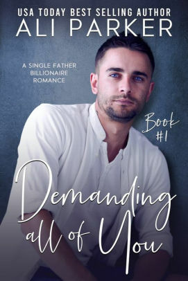 Demanding All Of You Book #1 by Ali Parker