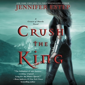 Crush the King: A Crown of Shards Novel by Jennifer Estep