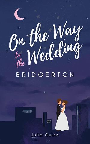 ON THE WAY TO THE WEDDING, BRIDGERTON (A GREAT BOOK): ILLUSTRATED by Julia Quinn, Julia Quinn