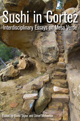 Sushi in Cortez: Interdisciplinary Essays on Mesa Verde by David Taylor, Steve Wolverton