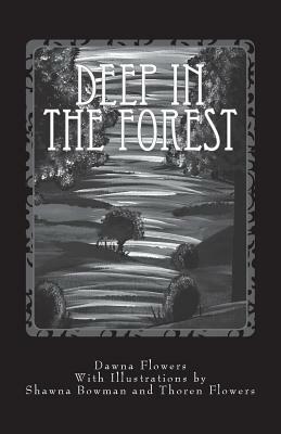Deep in the Forest: A Creepy Collection of Strange Tales for Children by Dawna Flowers