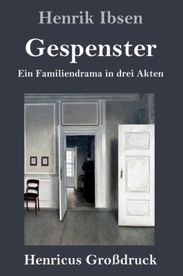 Gespenster (Großdruck): Ein Familiendrama in drei Akten by Henrik Ibsen