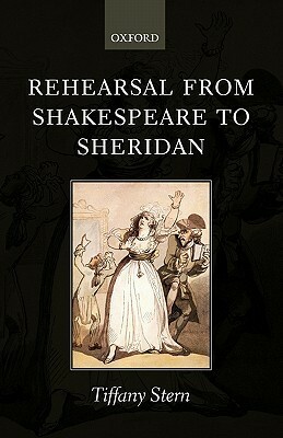 Rehearsal from Shakespeare to Sheridan by Tiffany Stern