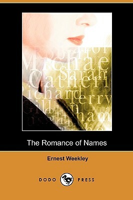 The Romance of Names (Dodo Press) by Ernest Weekley