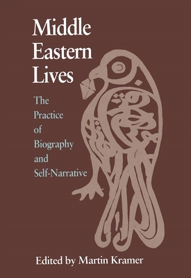 Middle Eastern Lives: The Practice of Biography and Self-Narrative by 