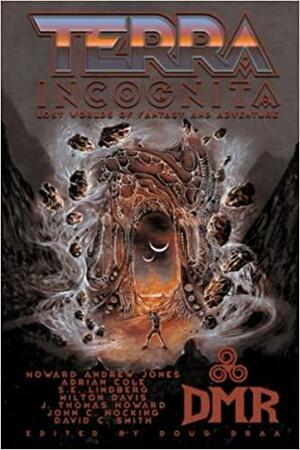 Terra Incognita: Lost Worlds of Fantasy and Adventure by Milton J. Davis, S.E. Lindberg, Douglas Draa, Adrian Cole, David C. Smith, Howard Andrew Jones, J. Thomas Howard, John C. Hocking