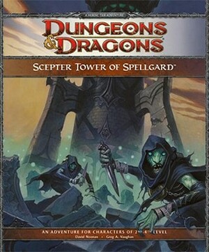 Scepter Tower of Spellgard: A Forgotten Realms Adventure for 4th Edition D&D by Greg A. Vaughn, Scott Fitzgerald Gray, David Noonan