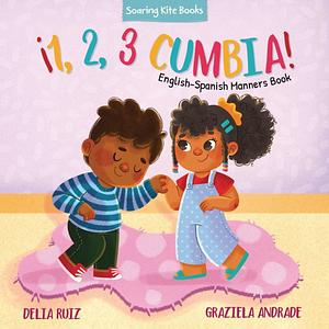 ¡1, 2, 3 Cumbia!: English-Spanish Manners Book by Delia Ruiz