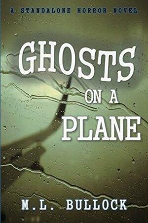 Ghosts on a Plane by M.L. Bullock