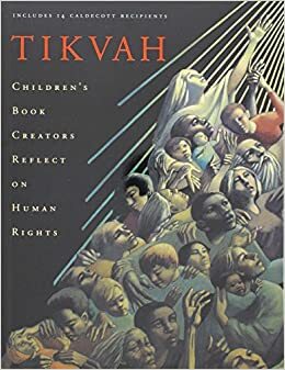 Tikvah by Eric Carle, Marianna Mayer, Jerry Pinkney, Elie Wiesel, William Joyce, Normand L. Chartier, Victoria Chess, Ed Young, Steven Kellogg, Tomie dePaola, Jane Dyer, Leonard Baskin, Tom Feelings, Anita Lobel, Trina Schart Hyman, Norman D. Stevens, Natalie Babbitt