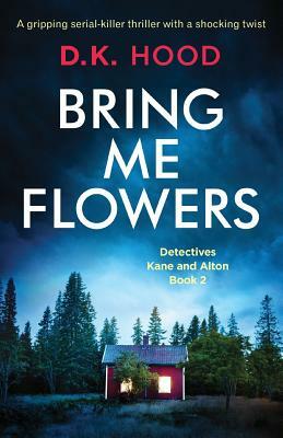 Bring Me Flowers by D.K. Hood