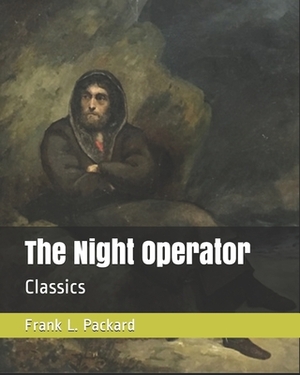 The Night Operator: Classics by Frank L. Packard