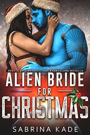 Alien Bride for Christmas by Sabrina Kade