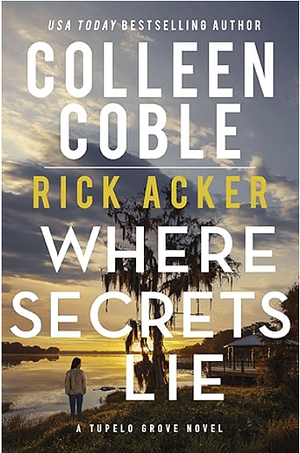 Where Secrets Lie by Rick Acker, Colleen Coble