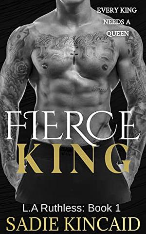 Fierce King (L.A. Ruthless #1) by Sadie Kincaid