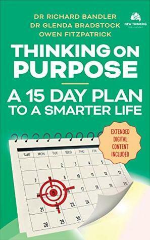 Thinking On Purpose: A 15 Day Plan to a Smarter Life by Glenda Bradstock, Richard Bandler, Owen Fitzpatrick