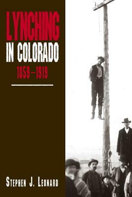 Lynching in Colorado, 1859-1919 by Stephen J. Leonard