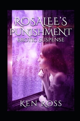 Rosalee's Punishment: Erotic Suspense by Ken Ross