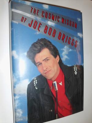 The Cosmic Wisdom of Joe Bob Briggs by Joe Bob Briggs