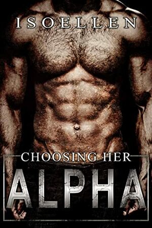 Choosing Her Alpha by Isoellen