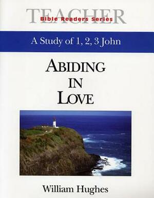 Abiding in Love Teacher: A Study of 1, 2, 3 John by William Hughes