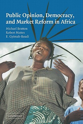 Public Opinion, Democracy, and Market Reform in Africa by Emmanuel Gyimah-Boadi, Robert Britt Mattes, Michael Bratton