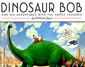 Dinosaur Bob and His Adventures with the Family Lazardo by William Joyce