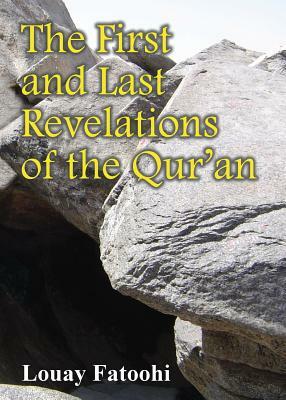 The First and Last Revelations of the Qur'an by Louay Fatoohi