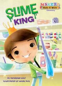 Slime King: Chemistry by Catherine Daly