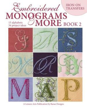 Embroidered Monograms & More Book 2 (Leisure Arts #4366) by Banar