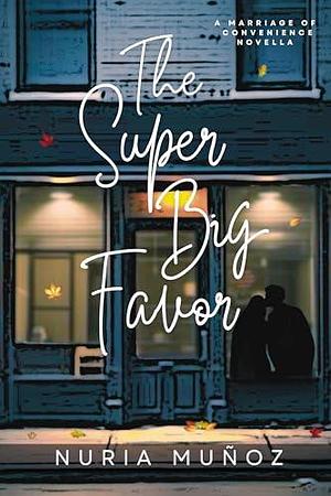 The Super Big Favor: A Marriage of Convenience Novella by Nuria Muñoz, Nuria Muñoz