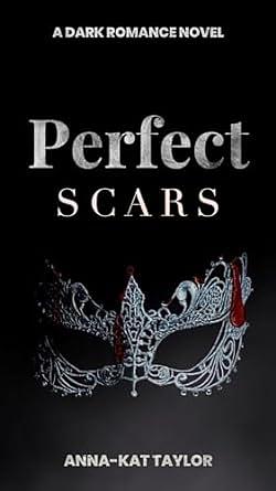 Perfect Scars: A Dark Romance Novel by Anna-Kat Taylor