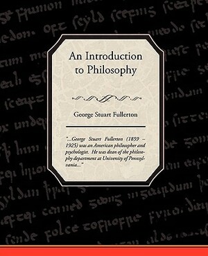 An Introduction to Philosophy by George Stuart Fullerton