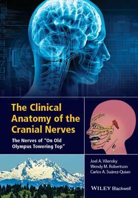 The Clinical Anatomy of the Cranial Nerves: The Nerves of "on Old Olympus Towering Top" by Carlo A. Suarez-Quian, Wendy Robertson, Joel A. Vilensky