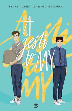 A jeśli to my by Adam Silvera, Becky Albertalli