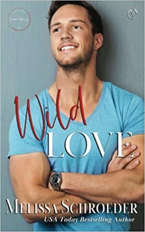 Wild Love by Melissa Schroeder, Melissa Schroeder