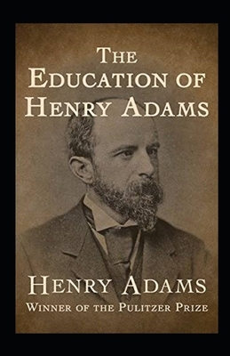 The Education of Henry Adams Illustrated by Henry Adams