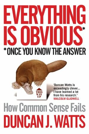 Everything Is Obvious: How Common Sense Fails by Duncan J. Watts