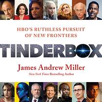 Tinderbox: HBO's Ruthless Pursuit of New Frontiers by James Andrew Miller