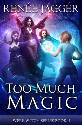 Too Much Magic by Renée Jaggér