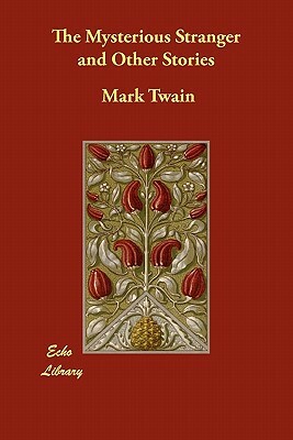 The Mysterious Stranger and Other Stories by Mark Twain