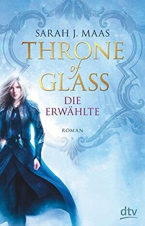 Throne of Glass - Die Erwählte by Sarah J. Maas